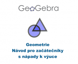 GeoGebra Geometrie: Návod pro začátečníky s nápady k výuce 