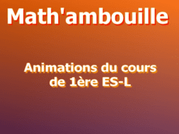 Mathambouille : Animations du cours de Première ES-L