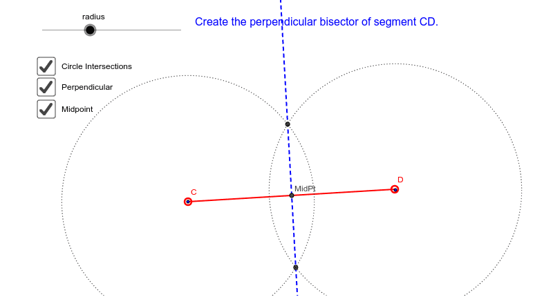 9) Interact with this to find how locate the midpoint and create a perpendicular bisector at the midpoint Press Enter to start activity