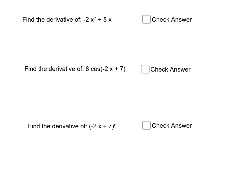 Practice taking the derivative of the following expressions. Check your answer. Your should repeat this until you are comfortable with the pattern. Press Enter to start activity